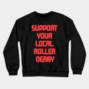 Support Your Local Roller Derby Neon Lettering Crewneck Sweatshirt